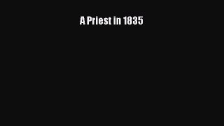 Read Book A Priest in 1835 ebook textbooks