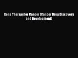 Read Gene Therapy for Cancer (Cancer Drug Discovery and Development) PDF Free