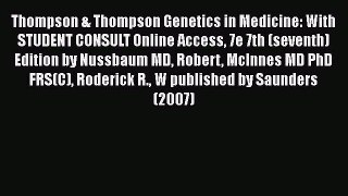 Read Thompson & Thompson Genetics in Medicine: With STUDENT CONSULT Online Access 7e 7th (seventh)