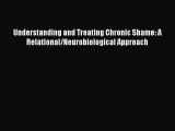 Read Understanding and Treating Chronic Shame: A Relational/Neurobiological Approach Ebook