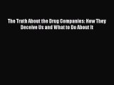 Download The Truth About the Drug Companies: How They Deceive Us and What to Do About It [PDF]