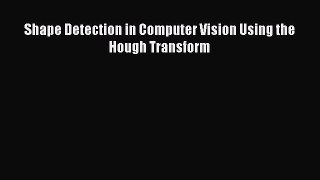 Read Shape Detection in Computer Vision Using the Hough Transform Ebook Free