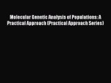 Download Molecular Genetic Analysis of Populations: A Practical Approach (Practical Approach