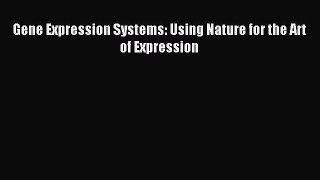 Read Gene Expression Systems: Using Nature for the Art of Expression Ebook Free
