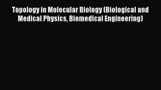 Read Topology in Molecular Biology (Biological and Medical Physics Biomedical Engineering)