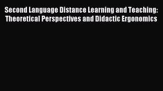 Read Second Language Distance Learning and Teaching: Theoretical Perspectives and Didactic
