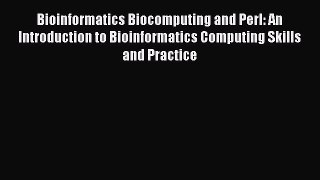 Read Bioinformatics Biocomputing and Perl: An Introduction to Bioinformatics Computing Skills