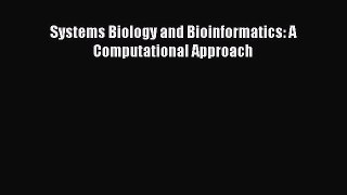 Download Systems Biology and Bioinformatics: A Computational Approach PDF Online