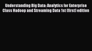 Download Understanding Big Data: Analytics for Enterprise Class Hadoop and Streaming Data 1st