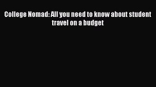 Read Books College Nomad: All you need to know about student travel on a budget ebook textbooks