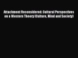 Read Attachment Reconsidered: Cultural Perspectives on a Western Theory (Culture Mind and Society)