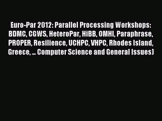 Read Euro-Par 2012: Parallel Processing Workshops: BDMC CGWS HeteroPar HiBB OMHI Paraphrase