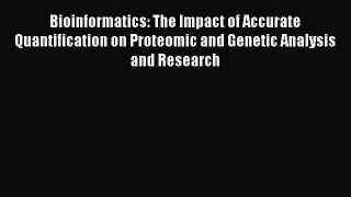 Read Bioinformatics: The Impact of Accurate Quantification on Proteomic and Genetic Analysis