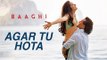 Agar Tu Hota Full Song | BAAGHI | Tiger Shroff, Shraddha Kapoor | Ankit Tiwari