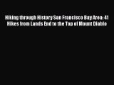 Read Book Hiking through History San Francisco Bay Area: 41 Hikes from Lands End to the Top