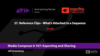 Media Composer 6 107: Exporting and Sharing - 27 Reference Clips - What's Attached to a Sequence
