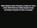 Read Make Summer Count: Programs & Camps for Teens & Kids 2008 (Peterson's Make Summer Count: