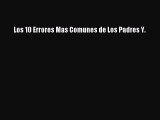 Download Los 10 Errores Mas Comunes de Los Padres Y. PDF Free