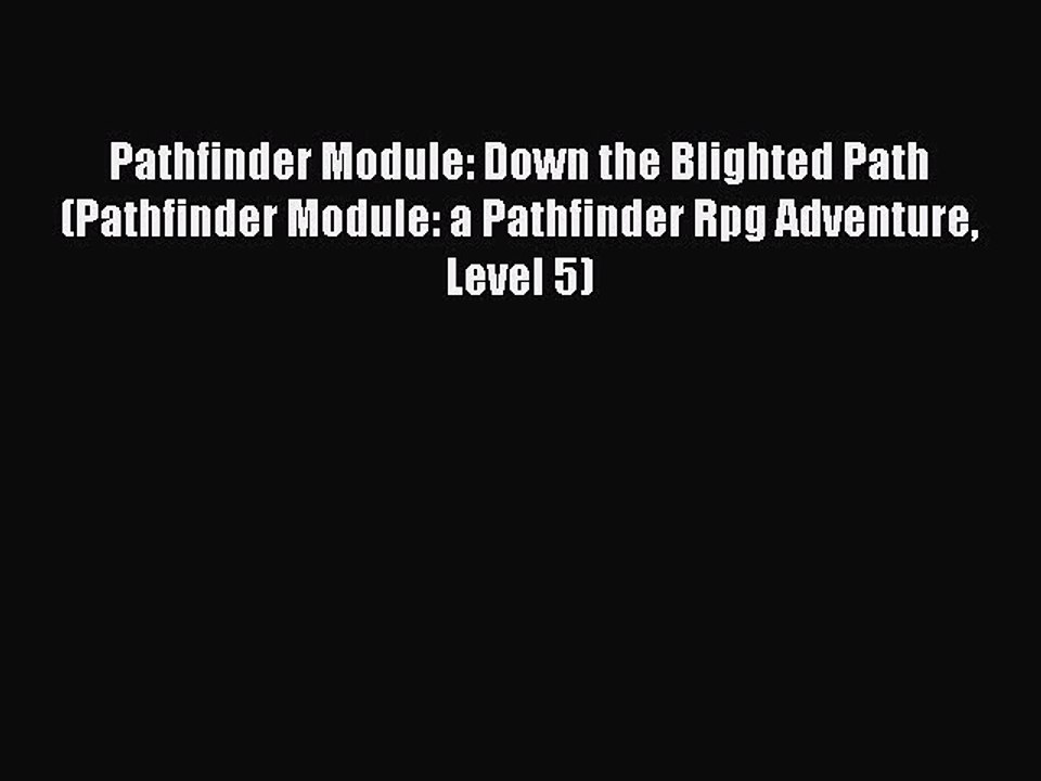 Download Book Pathfinder Module: Down the Blighted Path (Pathfinder Module: a Pathfinder Rpg