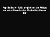 Download Peptide Nucleic Acids Morpholinos and Related Antisense Biomolecules (Medical Intelligence