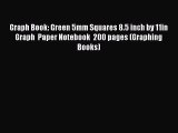 Read Book Graph Book: Green 5mm Squares 8.5 inch by 11in Graph  Paper Notebook  200 pages (Graphing