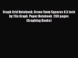 Read Book Graph Grid Notebook: Green 5mm Squares 8.5 inch by 11in Graph  Paper Notebook  200