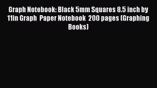 Read Book Graph Notebook: Black 5mm Squares 8.5 inch by 11in Graph  Paper Notebook  200 pages