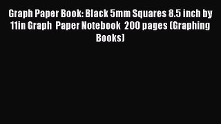 Read Book Graph Paper Book: Black 5mm Squares 8.5 inch by 11in Graph  Paper Notebook  200 pages