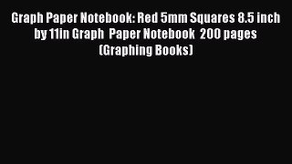 Read Book Graph Paper Notebook: Red 5mm Squares 8.5 inch by 11in Graph  Paper Notebook  200