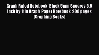 Read Book Graph Ruled Notebook: Black 5mm Squares 8.5 inch by 11in Graph  Paper Notebook  200