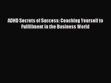 Read ADHD Secrets of Success: Coaching Yourself to Fulfillment in the Business World Ebook