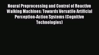 Read Neural Preprocessing and Control of Reactive Walking Machines: Towards Versatile Artificial