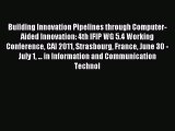 Download Building Innovation Pipelines through Computer-Aided Innovation: 4th IFIP WG 5.4 Working