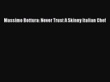 Read Massimo Bottura: Never Trust A Skinny Italian Chef Ebook Online