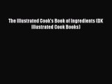 Read The Illustrated Cook's Book of Ingredients (DK Illustrated Cook Books) Ebook Online