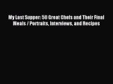 Read My Last Supper: 50 Great Chefs and Their Final Meals / Portraits Interviews and Recipes