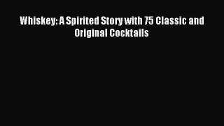 Read Whiskey: A Spirited Story with 75 Classic and Original Cocktails Ebook Free