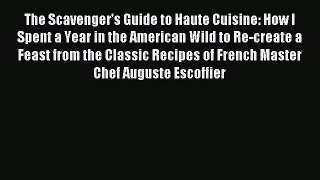 Read The Scavenger's Guide to Haute Cuisine: How I Spent a Year in the American Wild to Re-create