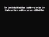 Read The Unofficial Mad Men Cookbook: Inside the Kitchens Bars and Restaurants of Mad Men Ebook