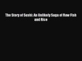 Download The Story of Sushi: An Unlikely Saga of Raw Fish and Rice Ebook Free