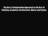 Read The Arts: A Comparative Approach to the Arts of Painting Sculpture Architecture Music