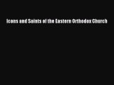Read Icons and Saints of the Eastern Orthodox Church Ebook Online