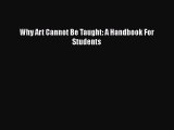 Download Why Art Cannot Be Taught: A Handbook For Students Ebook Free