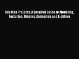 Download 3ds Max Projects: A Detailed Guide to Modeling Texturing Rigging Animation and Lighting