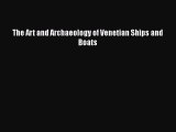 Read The Art and Archaeology of Venetian Ships and Boats Ebook Free