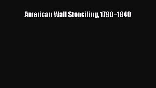 Read American Wall Stenciling 1790â€“1840 Ebook Free