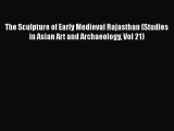 Read The Sculpture of Early Medieval Rajasthan (Studies in Asian Art and Archaeology Vol 21)