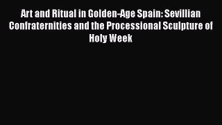 Read Art and Ritual in Golden-Age Spain: Sevillian Confraternities and the Processional Sculpture