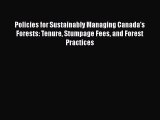 Read Policies for Sustainably Managing Canada's Forests: Tenure Stumpage Fees and Forest Practices