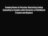 Read Coming Home to Passion: Restoring Loving Sexuality in Couples with Histories of Childhood